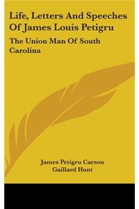 Life, Letters And Speeches Of James Louis Petigru