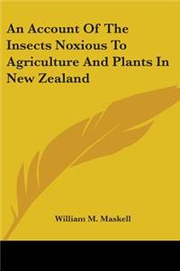 Account Of The Insects Noxious To Agriculture And Plants In New Zealand