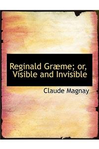 Reginald Grabme; Or, Visible and Invisible