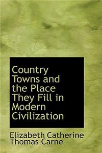 Country Towns and the Place They Fill in Modern Civilization