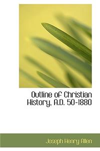 Outline of Christian History, A.D. 50-1880