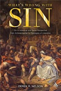 What's Wrong with Sin: Sin in Individual and Social Perspective from Schleiermacher to Theologies of Liberation
