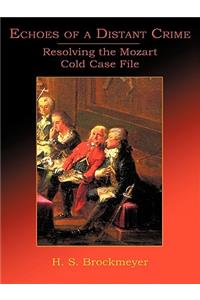 Echoes of a Distant Crime: Resolving the Mozart Cold Case File