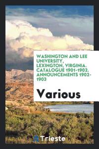 Washington and Lee University, Lexington, Virginia. Catalogue 1901-1902. Announcements 1902-1903