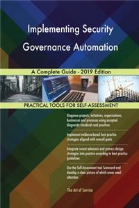 Implementing Security Governance Automation A Complete Guide - 2019 Edition