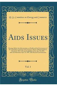 AIDS Issues, Vol. 1: Hearings Before the Subcommittee on Health and the Environment of the Committee on Energy and Commerce, House of Representatives; March 10, 1987, Cost and Availability of Azt; Apr. 27, 1987, AIDS and Minorities; Sept. 22, 1987,