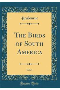 The Birds of South America, Vol. 1 (Classic Reprint)