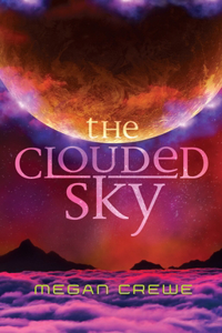 The Clouded Sky: Earth & Sky Trilogy Book 2