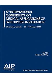6th International Conference on Medical Applications of Synchrotron Radiation