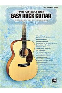 The Greatest Easy Rock Guitar: 73 of the Best Guitar Songs from Your Favorite Artists