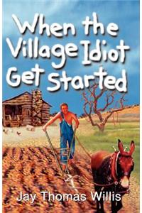 When the Village Idiot Get Started