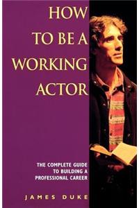 How To Be A Working Actor