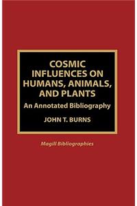 Cosmic Influences on Humans, Animals, and Plants