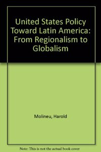 U.S. Policy Toward Latin America: From Regionalism to Globalism, Second Edition