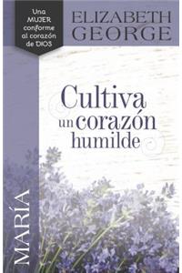 María, Cultiva Un Corazón Humilde