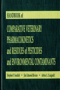 Handbook of Comparative Veterinary Pharmacokinetics and Residues of Pesticides and Environmental Contaminants