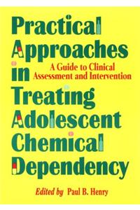 Practical Approaches in Treating Adolescent Chemical Dependency