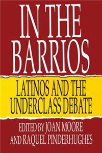 In the Barrios: Latinos and the Underclass Debate: Latinos and the Underclass Debate: Latinos and the Underclass Debate: Latinos and the Underclass Debate