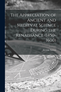 Appreciation of Ancient and Medieval Science During the Renaissance (1450-1600)