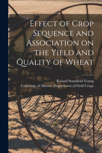 Effect of Crop Sequence and Association on the Yield and Quality of Wheat