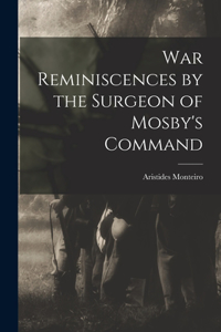 War Reminiscences by the Surgeon of Mosby's Command