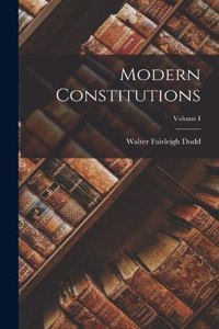 Modern Constitutions; Volume I