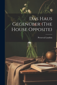 haus gegenüber (The house opposite)