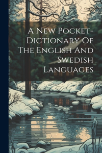 New Pocket-dictionary Of The English And Swedish Languages