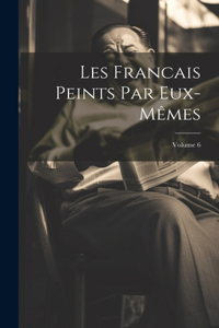 Les Francais Peints Par Eux-Mêmes; Volume 6