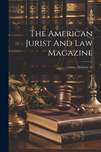 American Jurist And Law Magazine; Volume 14