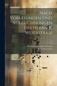Nach Vorlesungen Und Aufzeichnungen Des Herrn K. Weierstrass