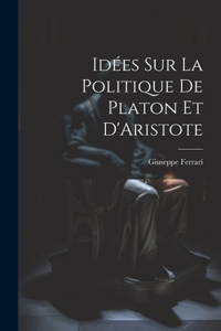 Idées sur la Politique de Platon et D'Aristote
