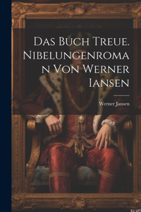 Das Buch Treue. Nibelungenroman von Werner Iansen