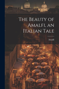 Beauty of Amalfi, an Italian Tale