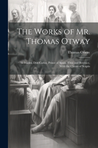 The Works of Mr. Thomas Otway