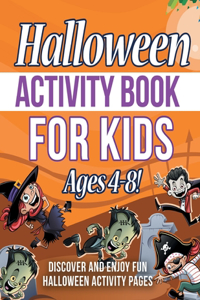 Halloween Activity Book For Kids Ages 4-8! Discover And Enjoy Fun Halloween Activity Pages