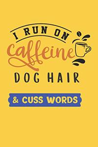 I Run on Caffeine Dog Hair & Cuss Words