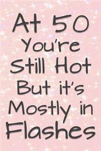 At 50 You're Still Hot But it's Mostly in Flashes