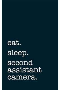 eat. sleep. second assistant camera. - Lined Notebook