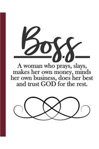 Boss. A woman who prays, slays, makes her own money, minds her own business, does her best and trust GOD for the rest.
