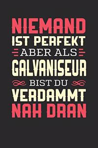 Niemand Ist Perfekt Aber ALS Galvaniseur Bist Du Verdammt Nah Dran