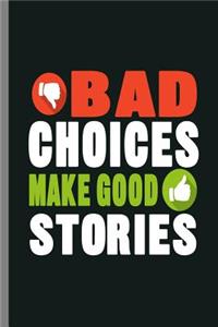 Bad choices make good Stories
