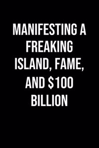 Manifesting A Freaking Island Fame And 100 Billion