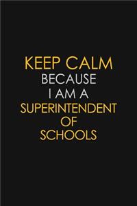 Keep Calm Because I Am A Superintendent Of Schools