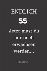 ENDLICH 55 Jetzt must du nur noch erwachsen werden TAGEBUCH
