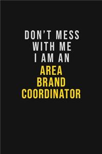 Don't Mess With Me I Am An Area Brand Coordinator