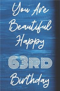 You Are Beautiful Happy 63rd Birthday