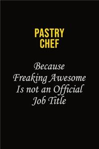 Pastry Chef Because Freaking Awesome Is Not An Official Job Title