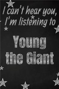 I can't hear you, I'm listening to Young the Giant creative writing lined journal