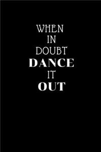 When In Doubt Dance It Out